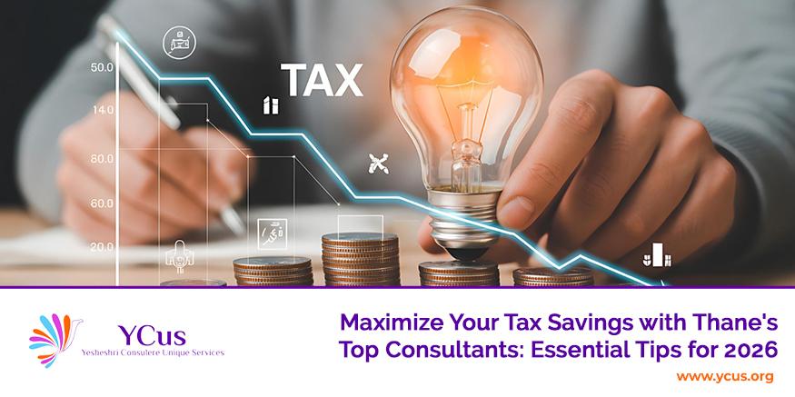 Tips on how to maximize your savings in 2026 with income tax return filing consultants in Thane